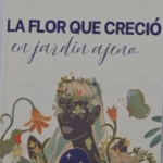 La Flor que Crecio en Jardin Ajeno ya disponible en